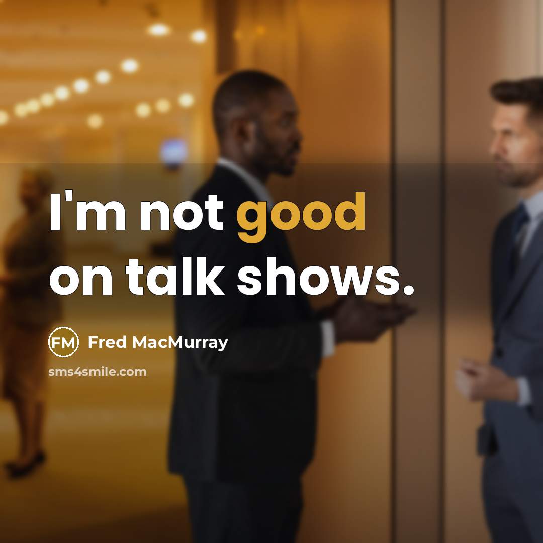 “I'm not good on talk shows.…” quote by Fred MacMurray