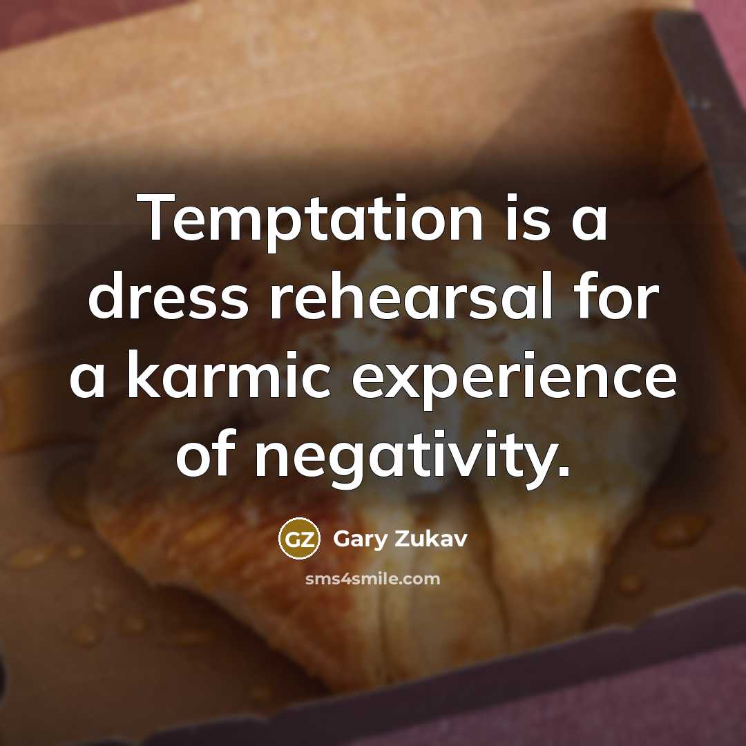 “Temptation is a dress rehearsal for a karmic experience of…” quote by Gary Zukav
