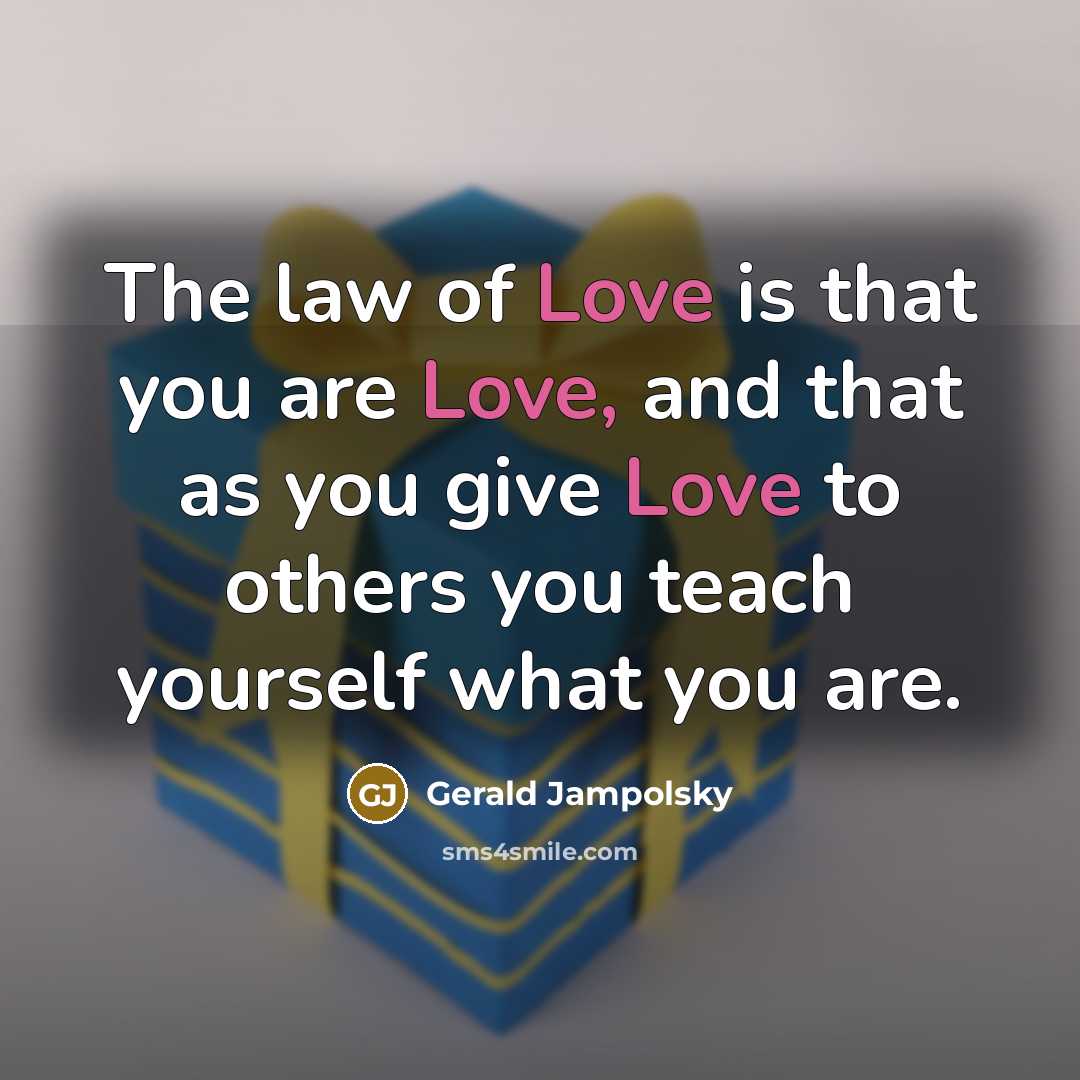 “The law of Love is that you are Love, and…” quote by Gerald Jampolsky