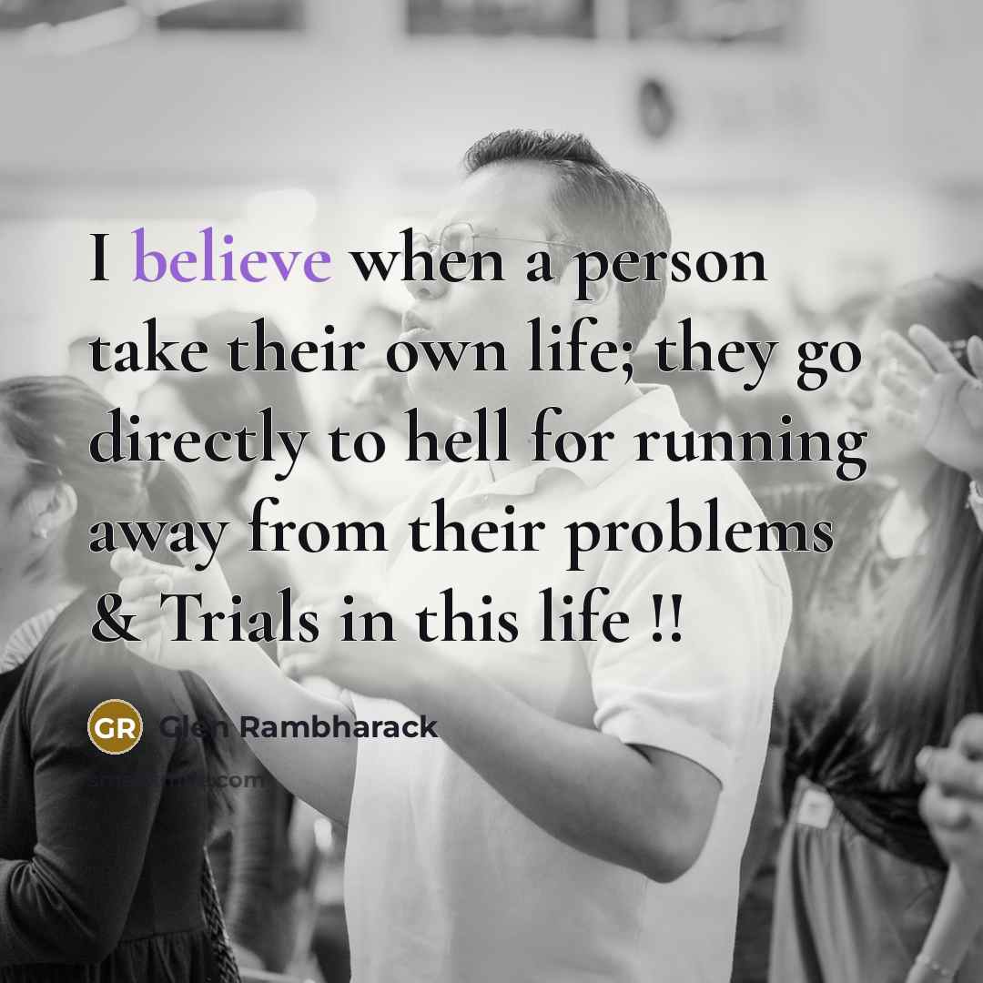 “I believe when a person take their own life; they…” quote by Glen Rambharack