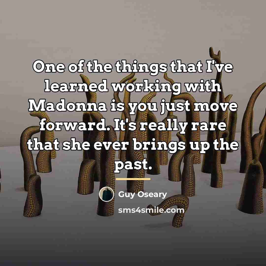“One of the things that I've learned working with Madonna…” quote by Guy Oseary