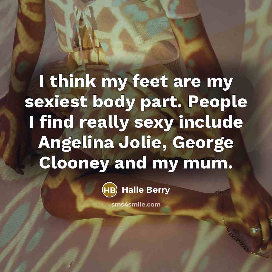 “I think my feet are my sexiest body part. People…” quote by Halle Berry