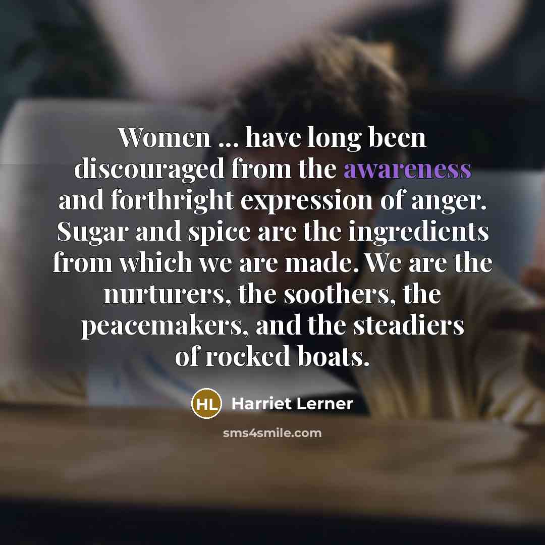 “Women ... have long been discouraged from the awareness and…” quote by Harriet Lerner