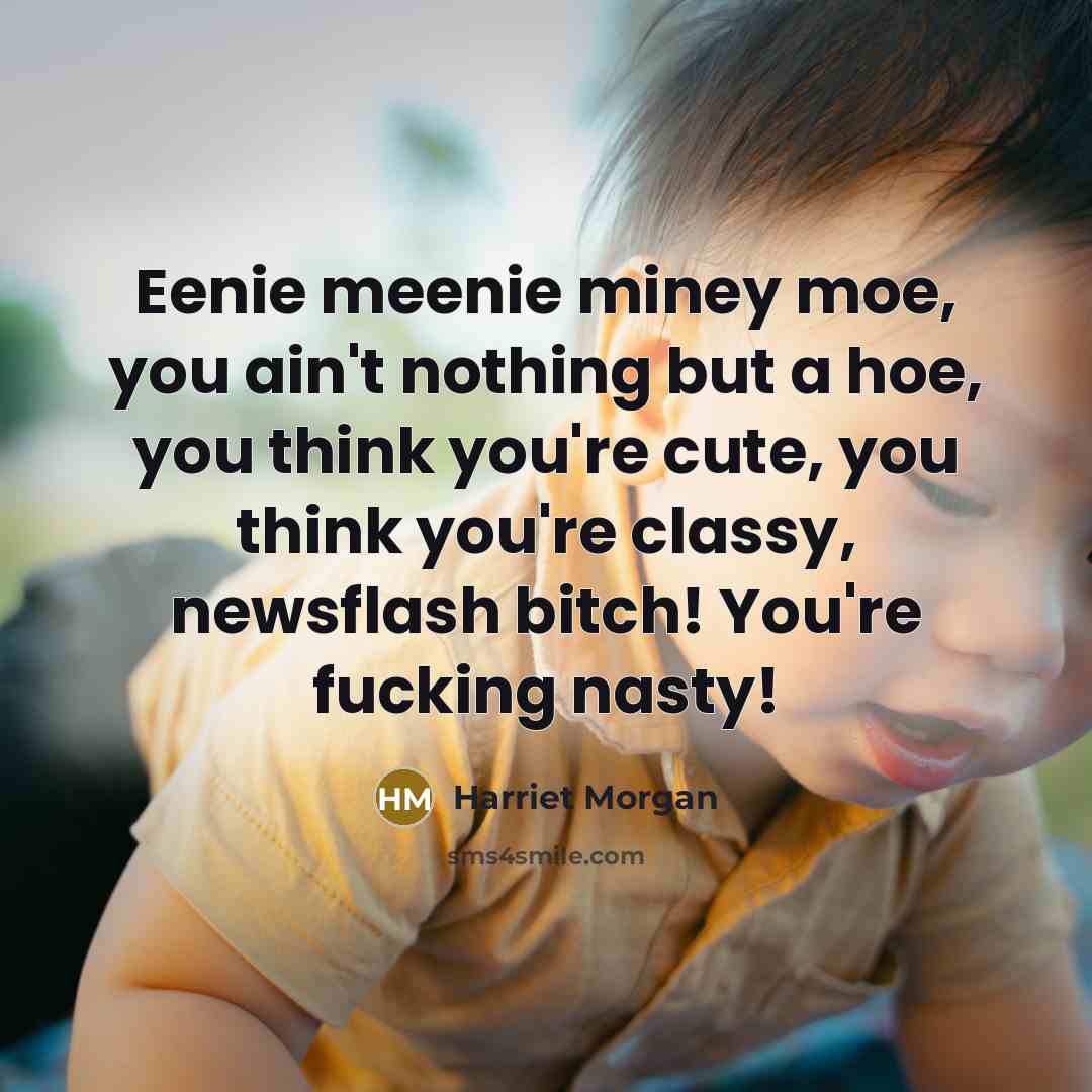 “Eenie meenie miney moe, you ain't nothing but a hoe,…” quote by Harriet Morgan