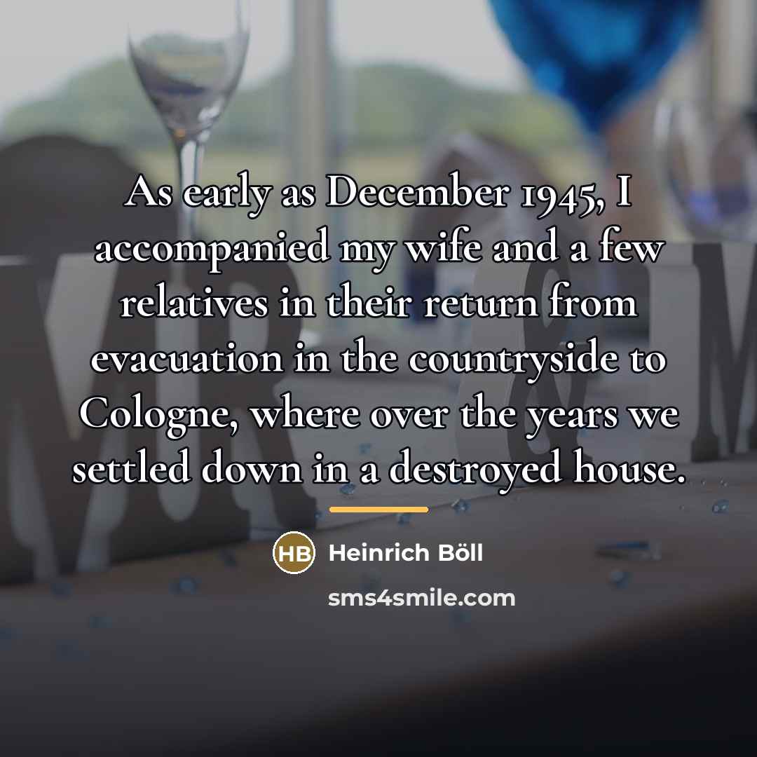 “As early as December 1945, I accompanied my wife and…” quote by Heinrich Boll