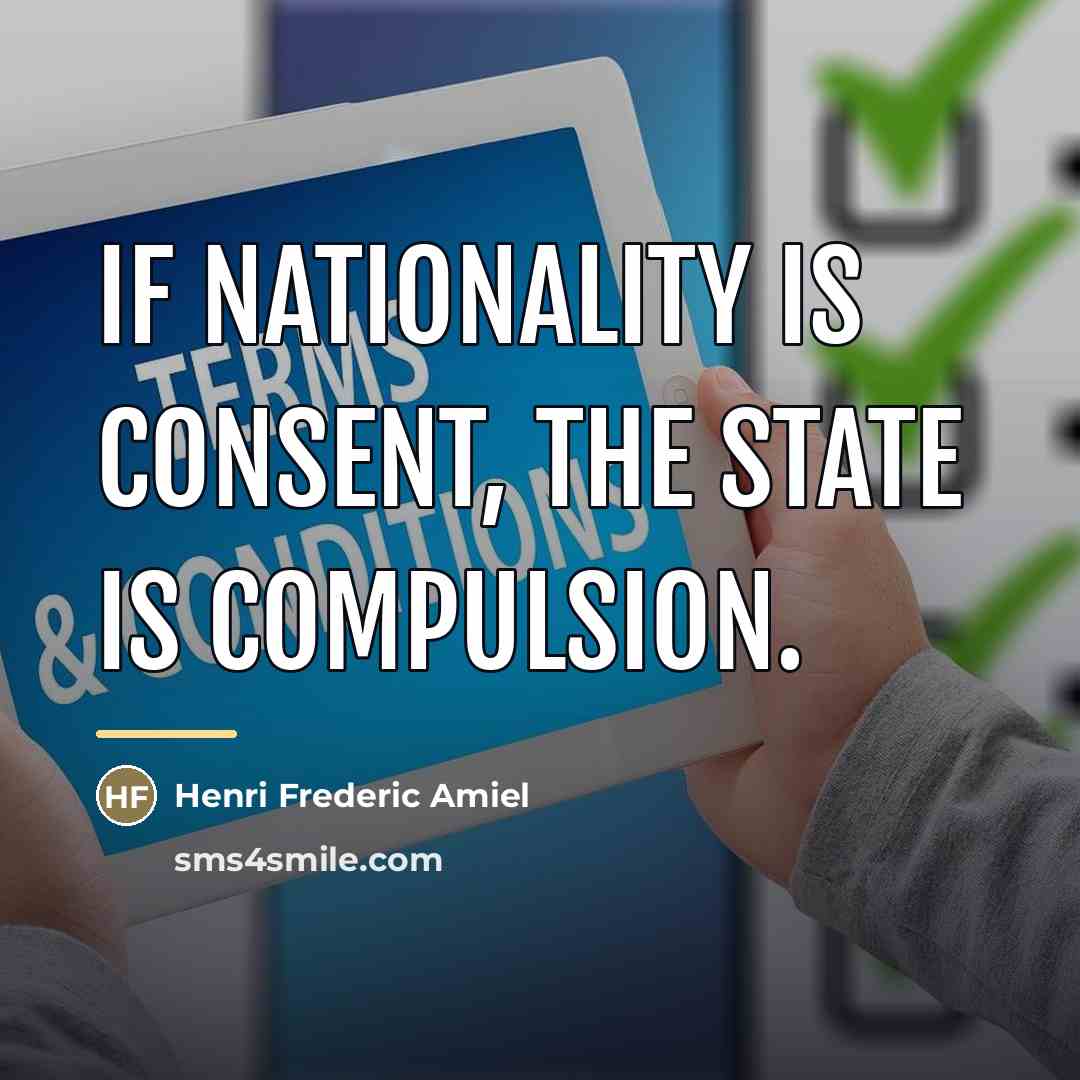 “If nationality is consent, the state is compulsion.…” quote by Henri Frederic Amiel