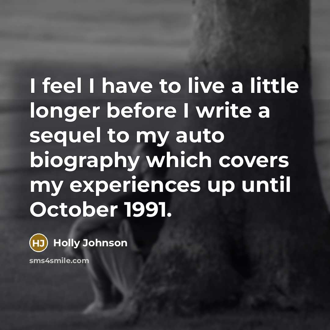 “I feel I have to live a little longer before…” quote by Holly Johnson