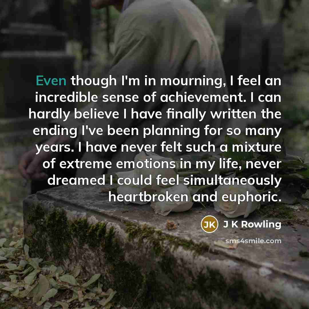 “Even though I'm in mourning, I feel an incredible sense…” quote by J K Rowling