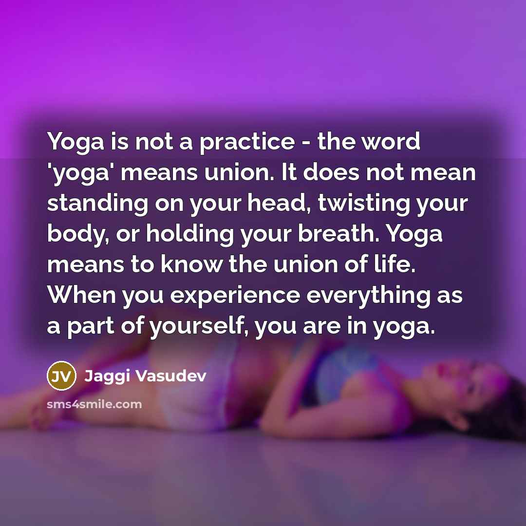 “Yoga is not a practice - the word 'yoga' means…” quote by Jaggi Vasudev