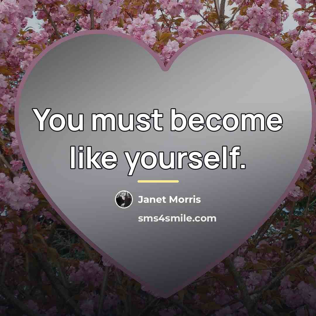 “You must become like yourself.…” quote by Janet Morris