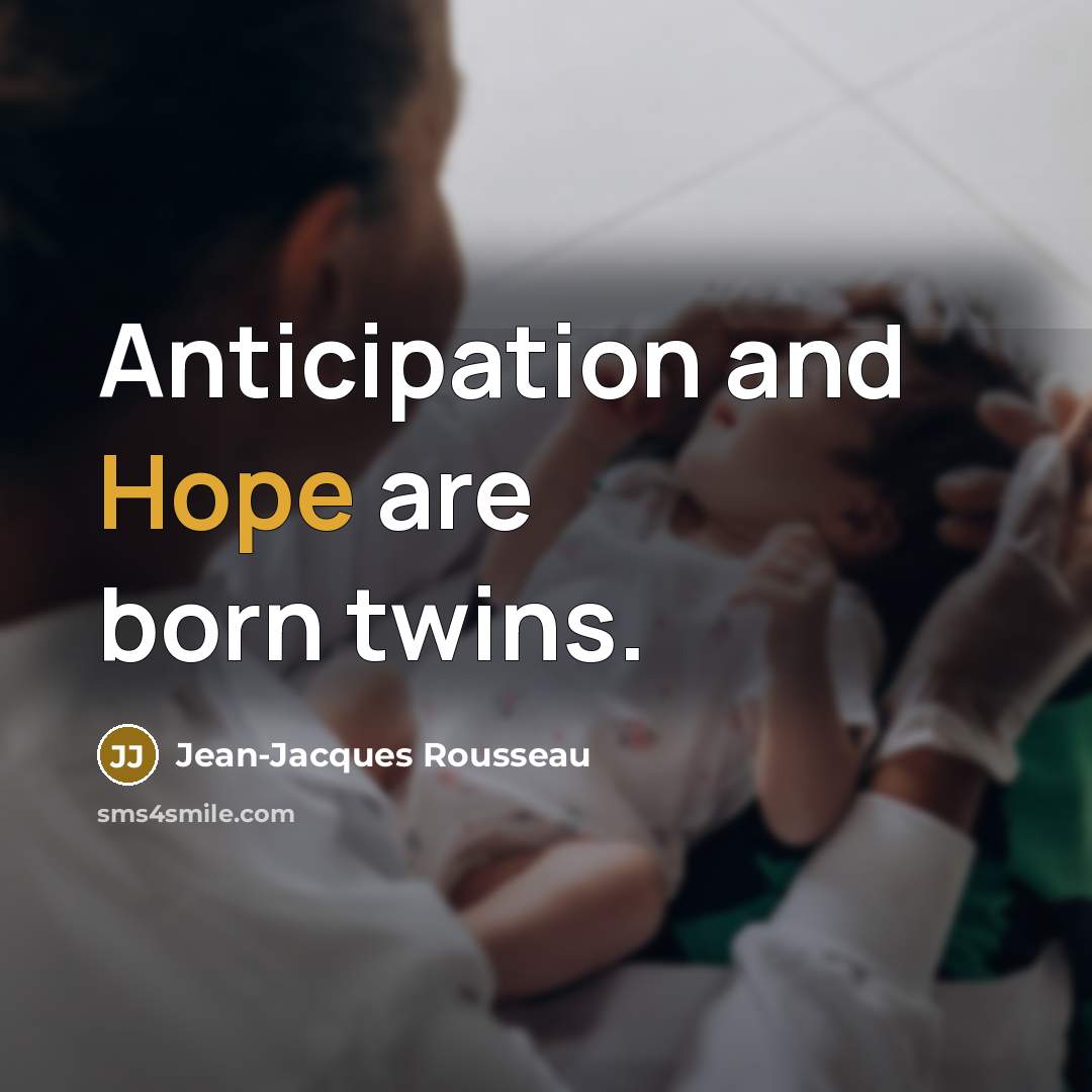 “Anticipation and Hope are born twins.…” quote by Jean-Jacques Rousseau