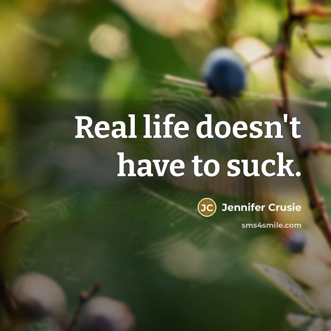 “Real life doesn't have to suck.…” quote by Jennifer Crusie