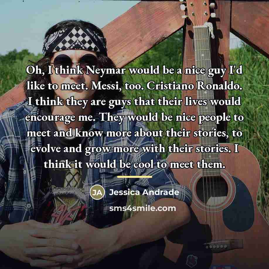 “Oh, I think Neymar would be a nice guy I'd…” quote by Jessica Andrade