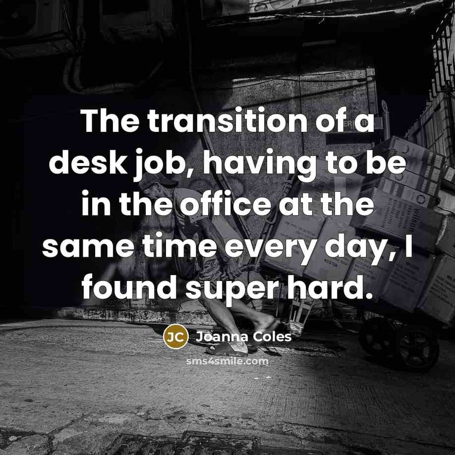 “The transition of a desk job, having to be in…” quote by Joanna Coles