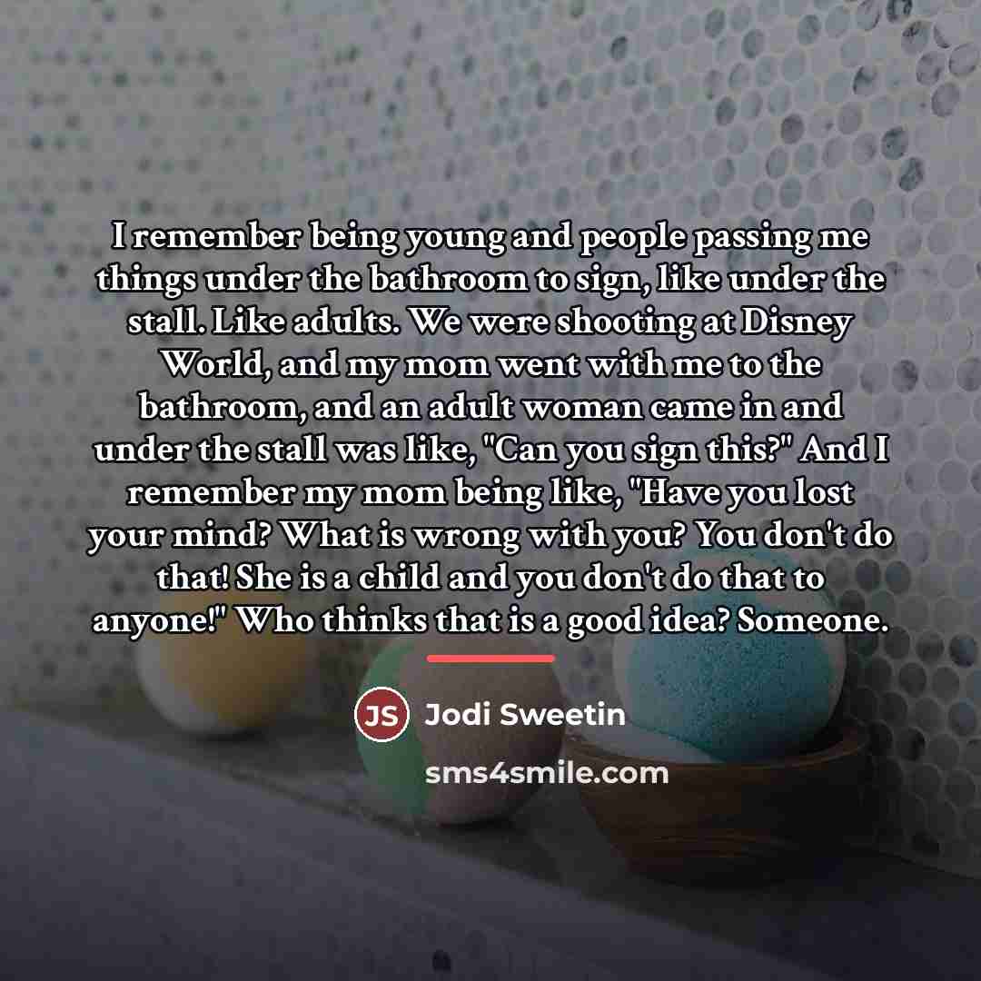 “I remember being young and people passing me things under…” quote by Jodi Sweetin