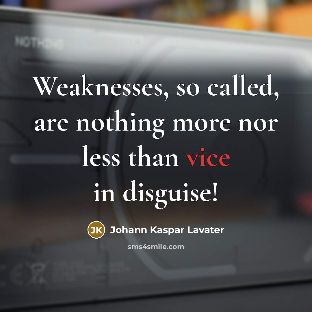 “Weaknesses, so called, are nothing more nor less than vice…” quote by Johann Kaspar Lavater