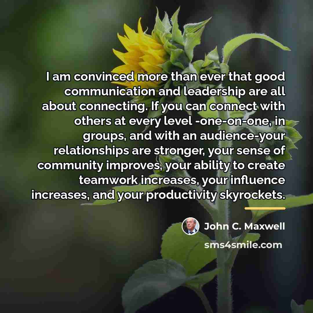 “I am convinced more than ever that good communication and…” quote by John C. Maxwell