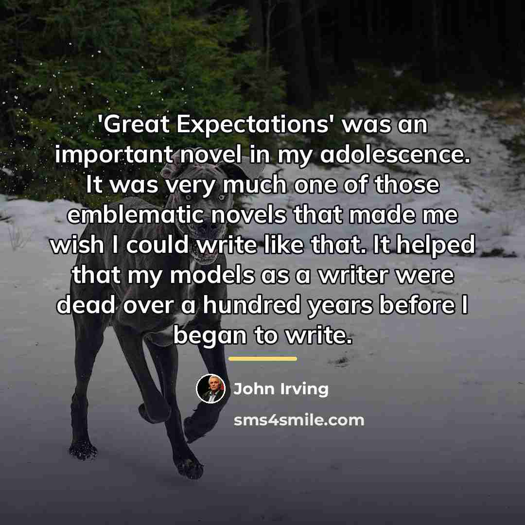 “'Great Expectations' was an important novel in my adolescence. It…” quote by John Irving