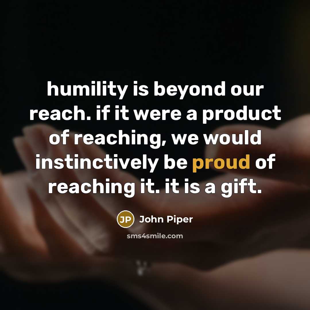 “humility is beyond our reach. if it were a product…” quote by John Piper