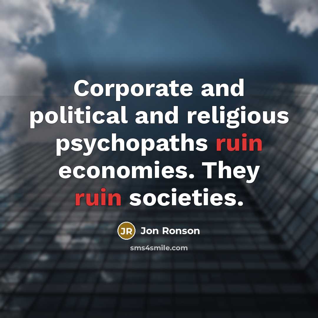 “Corporate and political and religious psychopaths ruin economies. They ruin…” quote by Jon Ronson