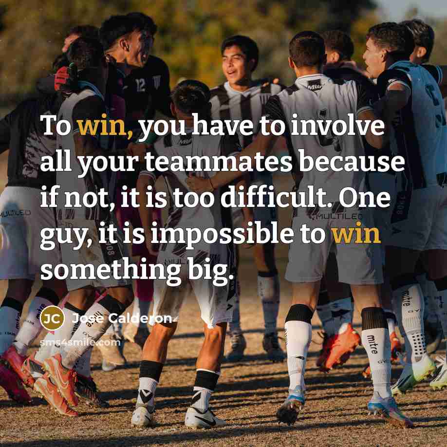 “To win, you have to involve all your teammates because…” quote by Jose Calderon