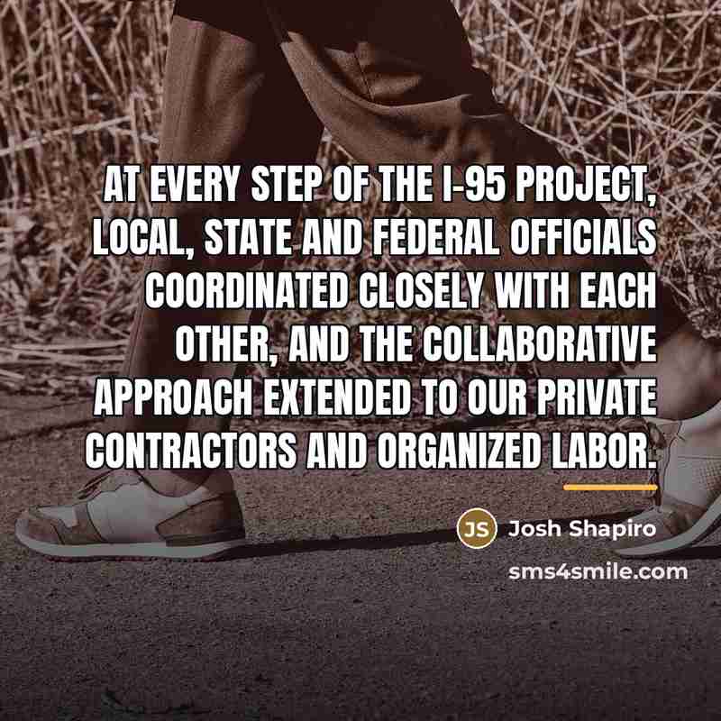 “At every step of the I-95 project, local, state and…” quote by Josh Shapiro