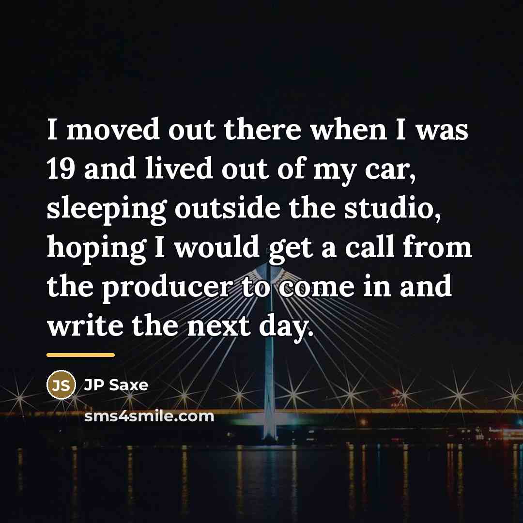 “I moved out there when I was 19 and lived…” quote by JP Saxe