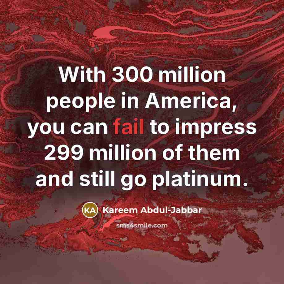 “With 300 million people in America, you can fail to…” quote by Kareem Abdul-Jabbar