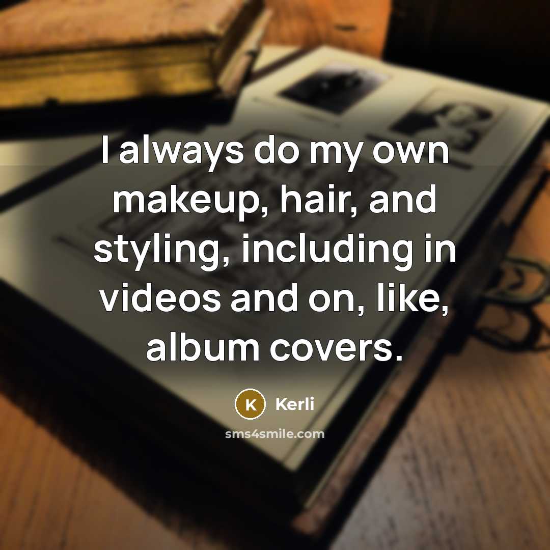 “I always do my own makeup, hair, and styling, including…” quote by Kerli