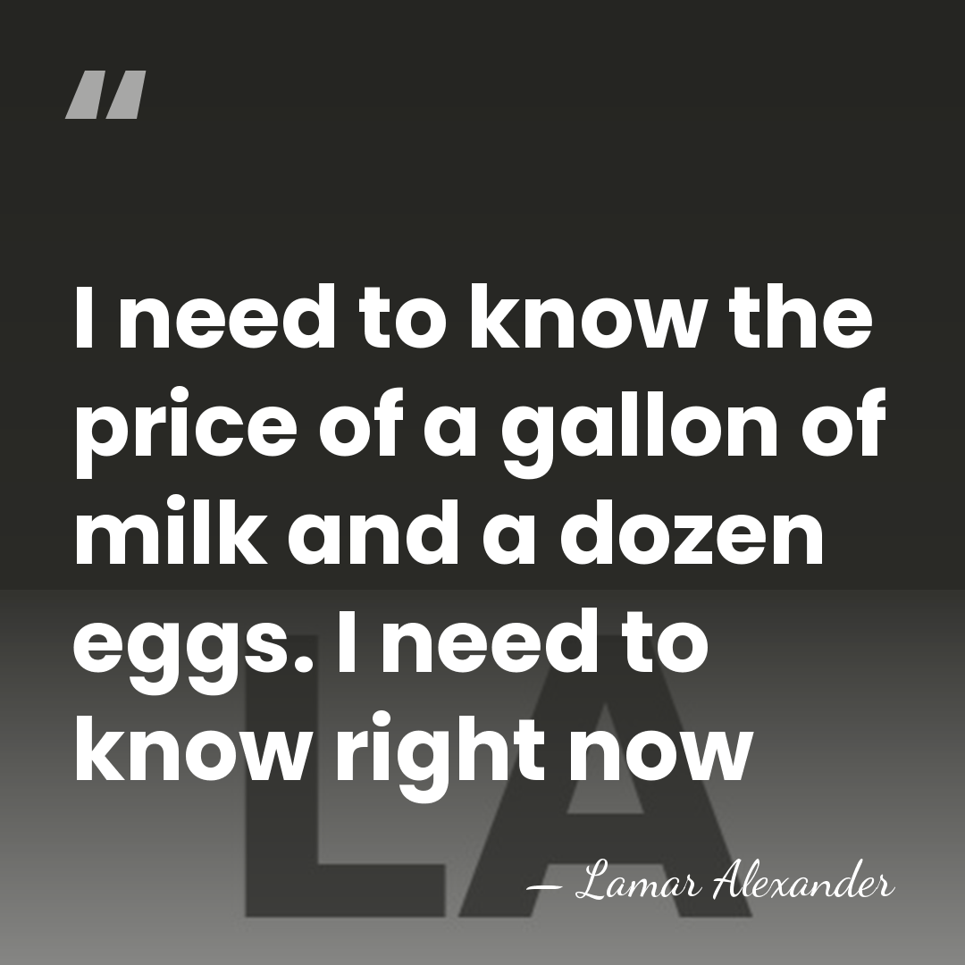 I need to know the price of a gallon of milk and&hellip; - Lamar Alexander