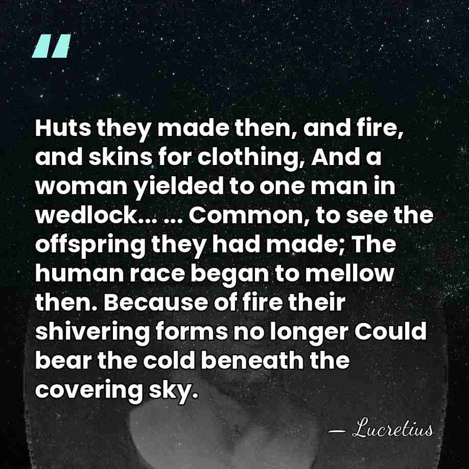 Huts they made then, and fire, and skins for clothing, And a&hellip; - Lucretius