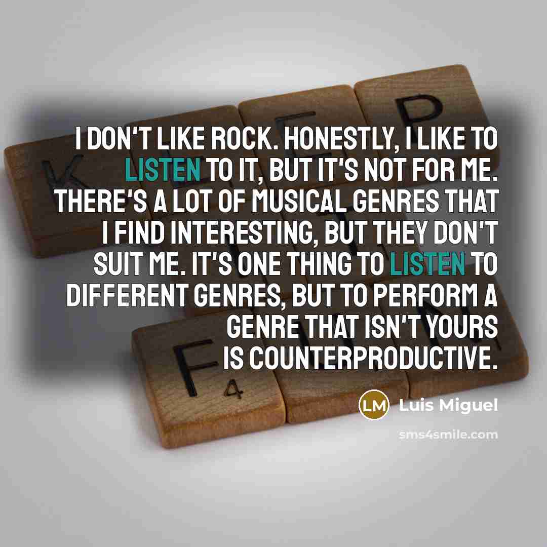 “I don't like rock. Honestly, I like to listen to…” quote by Luis Miguel