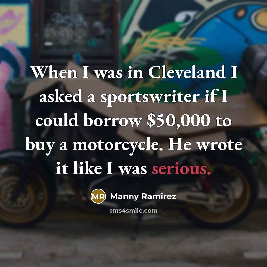“When I was in Cleveland I asked a sportswriter if…” quote by Manny Ramirez