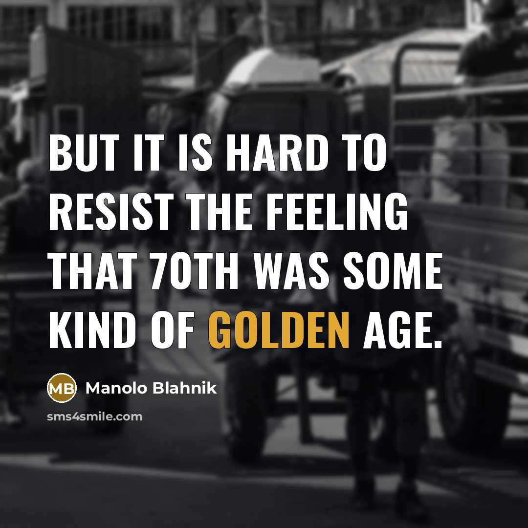 “But it is hard to resist the feeling that 70th…” quote by Manolo Blahnik