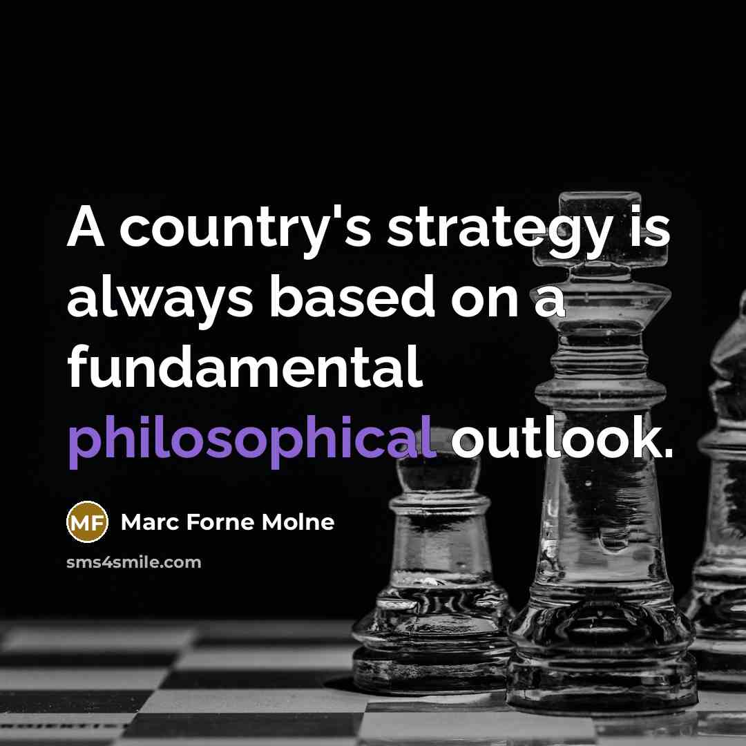 “A country's strategy is always based on a fundamental philosophical…” quote by Marc Forne Molne