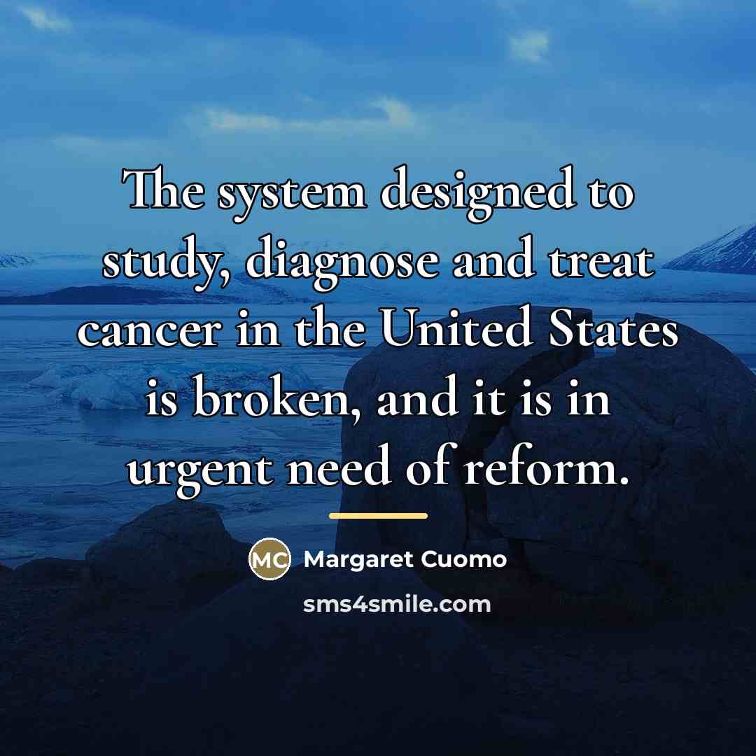 “The system designed to study, diagnose and treat cancer in…” quote by Margaret Cuomo
