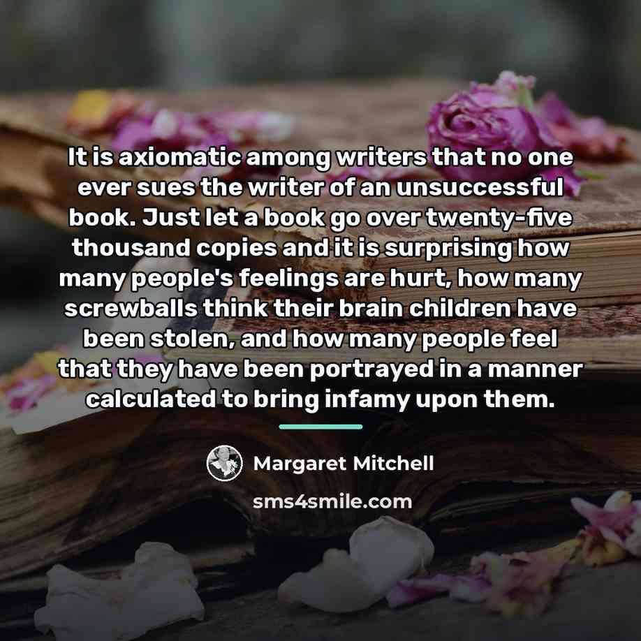 “It is axiomatic among writers that no one ever sues…” quote by Margaret Mitchell