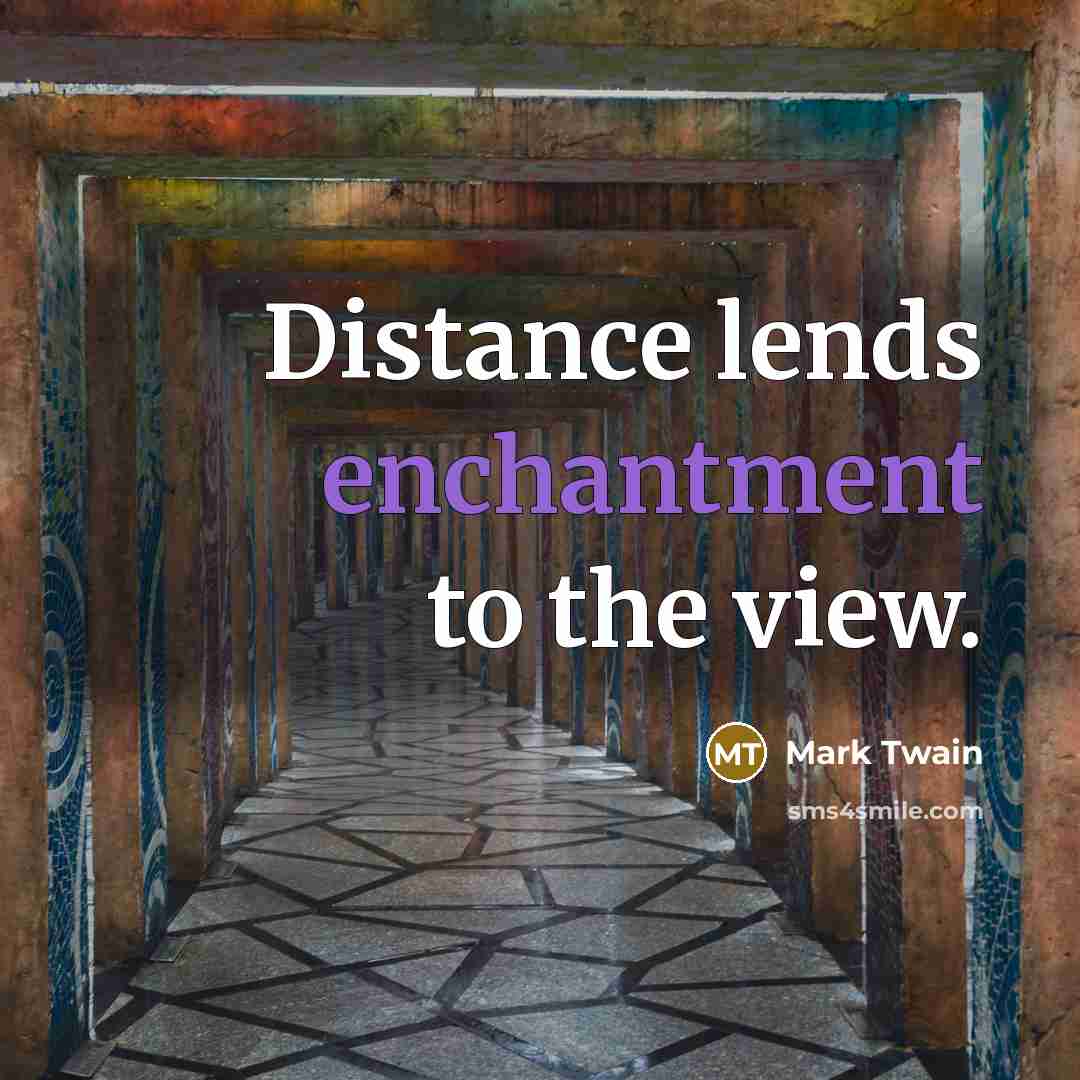 “Distance lends enchantment to the view.…” quote by Mark Twain