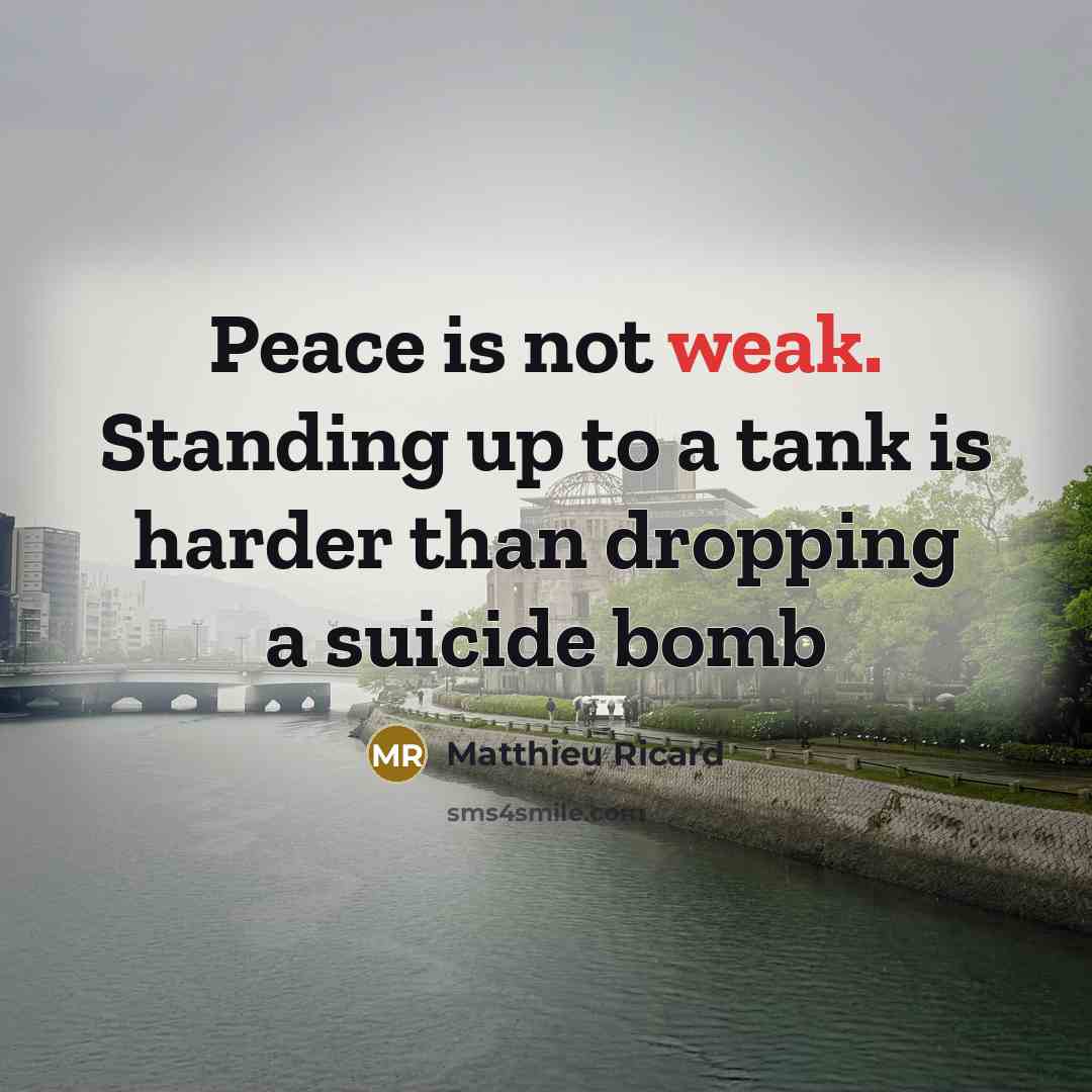 “Peace is not weak. Standing up to a tank is…” quote by Matthieu Ricard