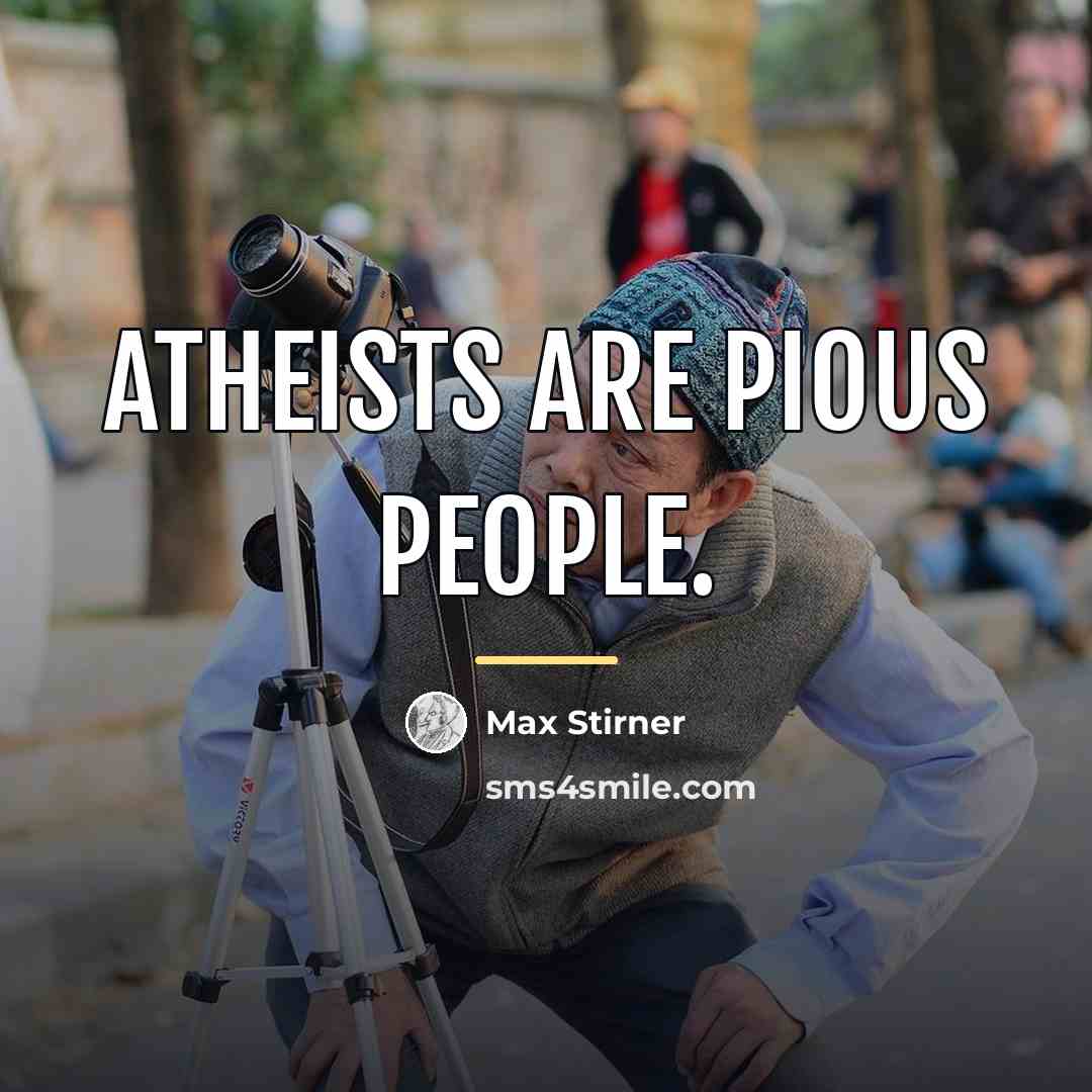 “Atheists are pious people.…” quote by Max Stirner