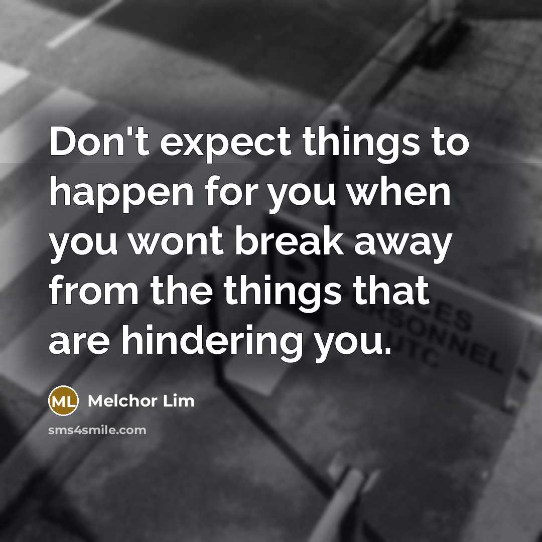 “Don't expect things to happen for you when you wont…” quote by Melchor Lim