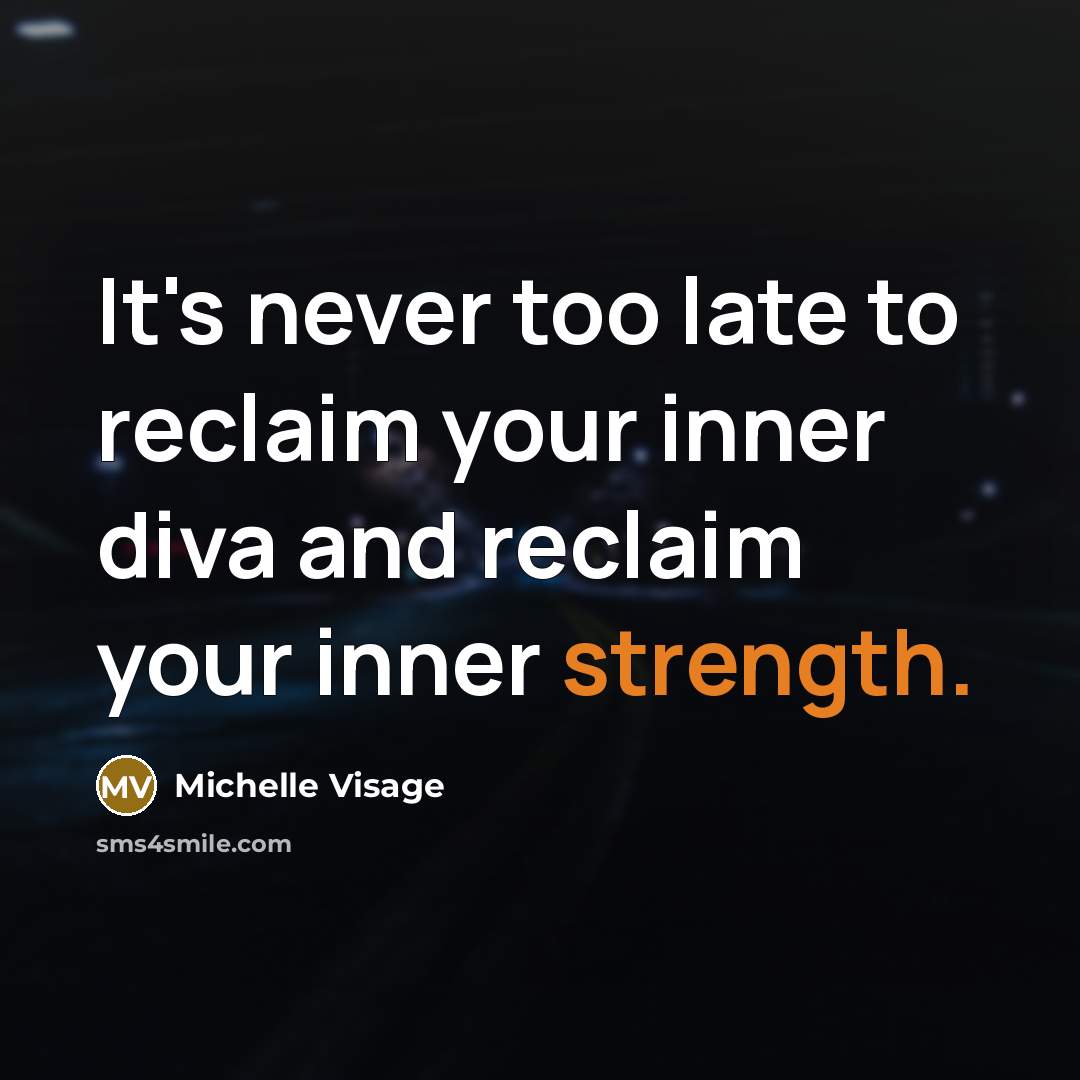 “It's never too late to reclaim your inner diva and…” quote by Michelle Visage