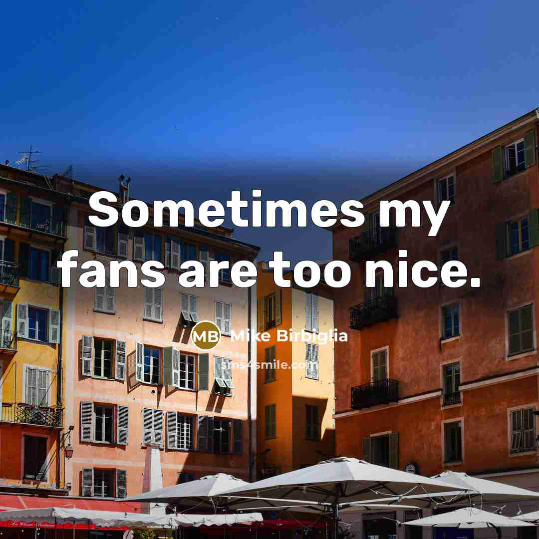 “Sometimes my fans are too nice.…” quote by Mike Birbiglia