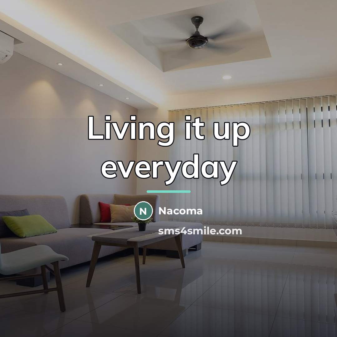 “Living it up everyday…” quote by Nacoma