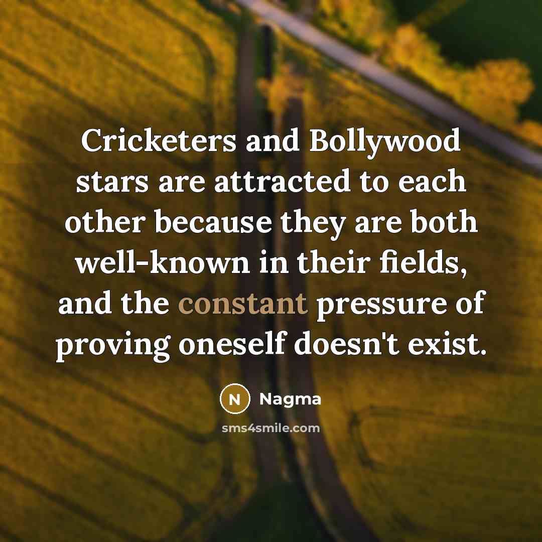 “Cricketers and Bollywood stars are attracted to each other because…” quote by Nagma