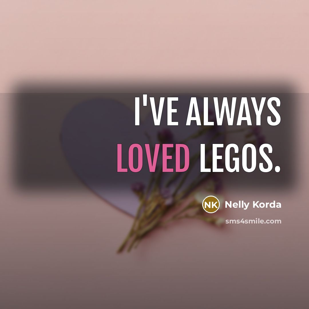 “I've always loved LEGOs.…” quote by Nelly Korda
