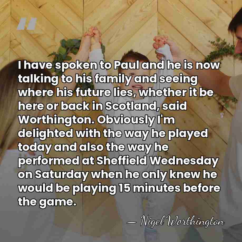 I have spoken to Paul and he is now talking to his&hellip; - Nigel Worthington