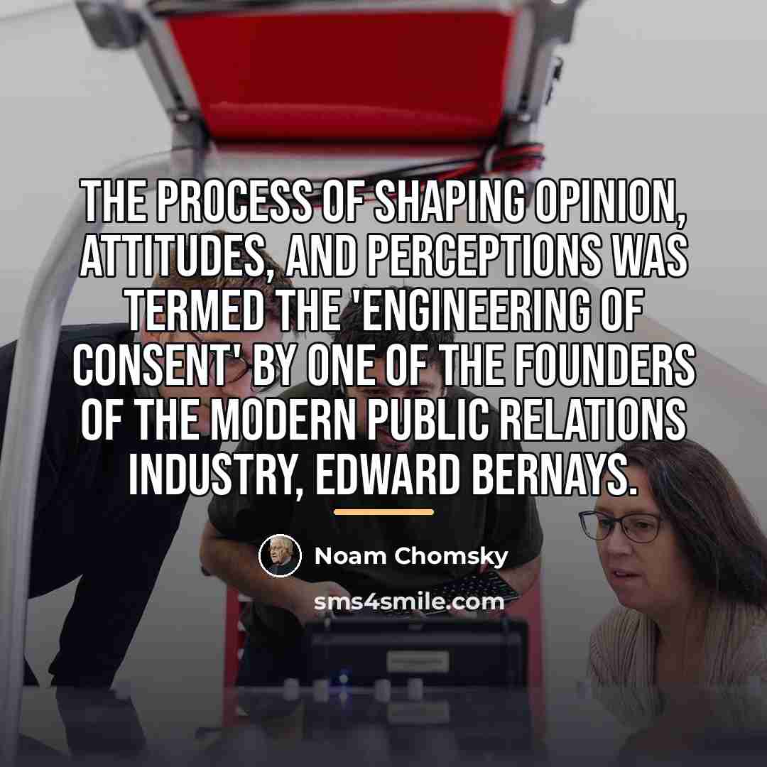 “The process of shaping opinion, attitudes, and perceptions was termed…” quote by Noam Chomsky