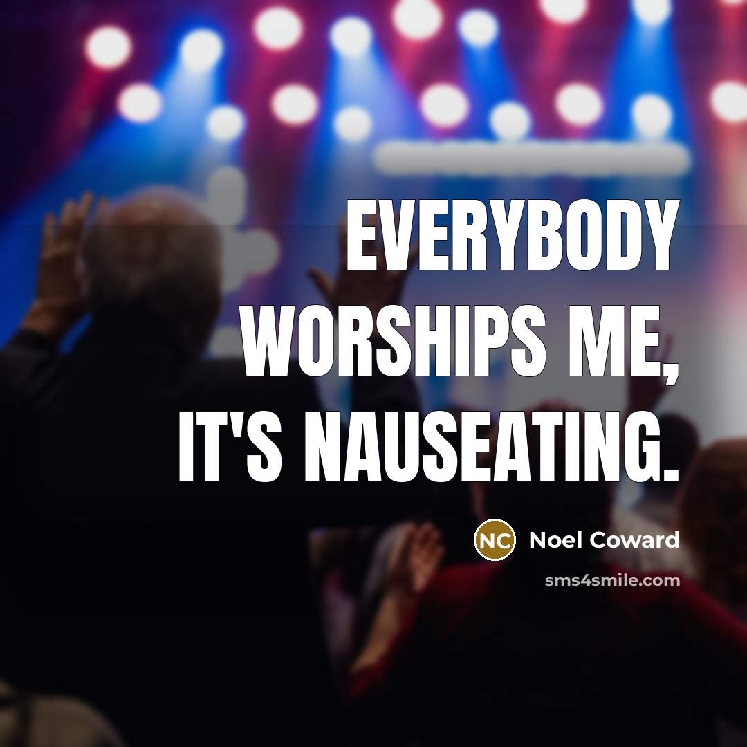 “Everybody worships me, it's nauseating.…” quote by Noel Coward