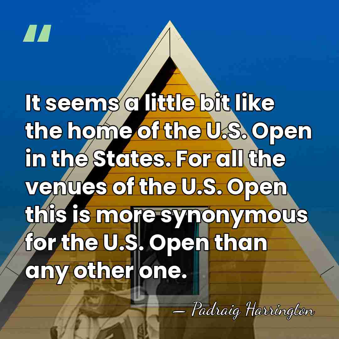 It seems a little bit like the home of the U.S. Open&hellip; - Padraig Harrington